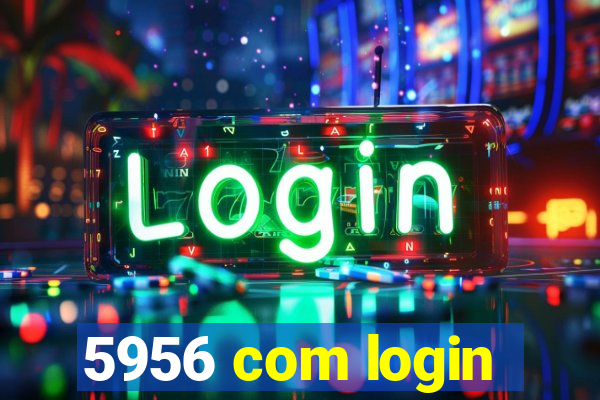 5956 com login